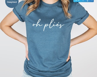 Oh Pliés Shirt, Ballerina Shirt, Dance Lover Gift, Funny Ballet Shirt, Dance Teacher Gift, Gift For Dancers, Dance Shirt, Ballerina Gift
