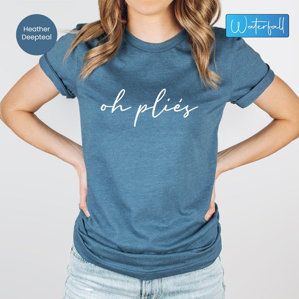 Oh Pliés Shirt, Ballerina Shirt, Dance Lover Gift, Funny Ballet Shirt, Dance Teacher Gift, Gift For Dancers, Dance Shirt, Ballerina Gift