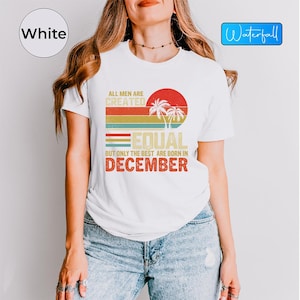 Born In December Tee, December Birthday T-shirt, December Birthday Gift For Him, Retro Birthday Shirt,Only The Best Are Born In December Tee