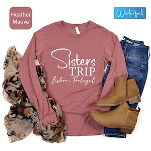 Custom Sisters Trip Long Sleeve Shirt: Destination Vacation