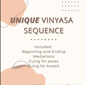 May include: A digital illustration of a yoga sequence with the text "UNIQUE VINYASA SEQUENCE" in brown text on a white background. The text "Included: Beginning and Ending Meditations Cuing for poses Cuing for breath" is also included in brown text. The text "A fun and surprising flow, that allowed me to disconnect from the world and connect with myself, I can't wait to try it again." is included in black text. The background is decorated with abstract shapes in peach and brown.