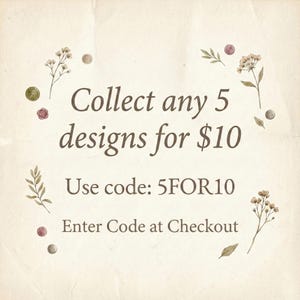 May include: A cream-coloured background with brown text. The text reads "Collect any 5 designs for $10." The image also includes the text "Use code: 5FOR10" and "Enter Code at Checkout." Decorative floral elements surround the text.