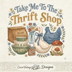 May include: A vintage-style illustration with the text "Take Me To The Thrift Shop." It features a wooden bread box, bowls, a duck with a blue bow, a blue hen, a mushroom, and a jar of flowers. The design includes the words "Cinnamon" and "Bread."