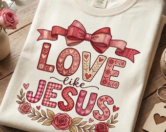 Love Like Jesus png, christelijk valentijnsontwerp, geloofssublimatie png, christelijk shirtontwerp met bloemen, png-download, coquette christelijk png