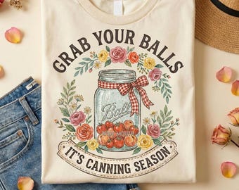Canning Season PNG Design, Grab Your Balls It’s Canning Season, Funny Canning Shirt Design, Vintage Farmhouse Kitchen PNG, Sublimation