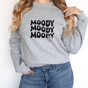 MOODY MOODY MOODY Sweatshirt | Smiles | Cozy | Sweatshirt | Gifts | Soft | Graphic