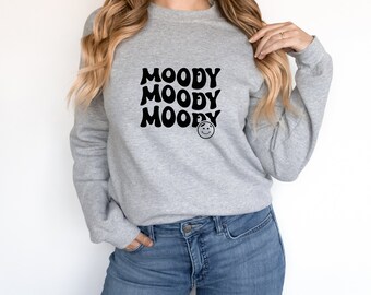 MOODY MOODY MOODY Sweatshirt | Smiles | Cozy | Sweatshirt | Gifts | Soft | Graphic