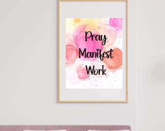 Pray Manifest Work, Art Print, Unframed, Positive Affirmations, Wall Art. Wall Decor, Office Decor, 8 x 10 Physical Print