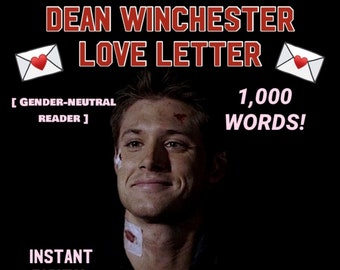 Dean Winchester Love Letter - Instant Digital Download [SFW] [Gender-neutral reader] - 1,000 WORDS - Romantic