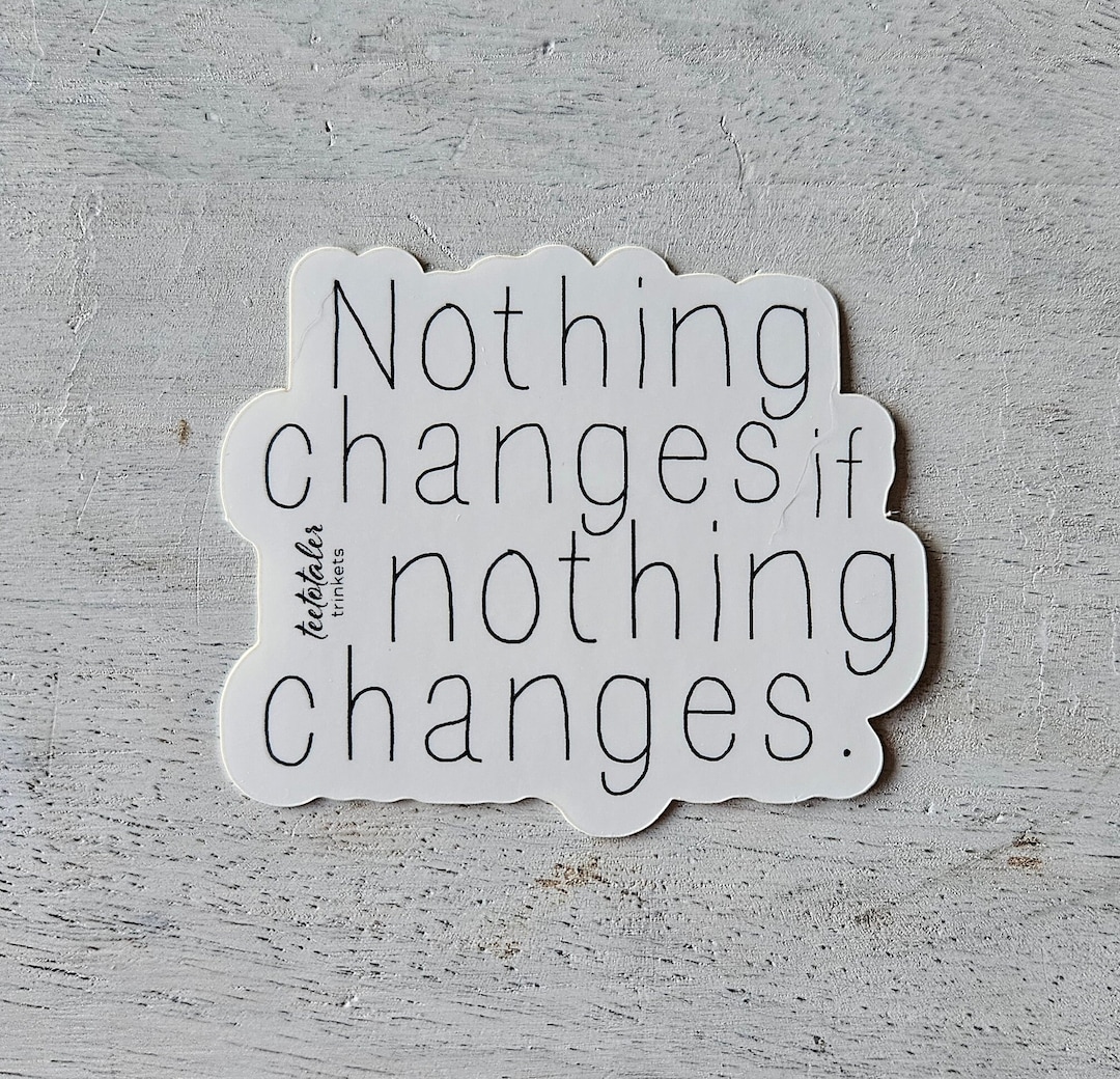 Nothing Changes If Nothing Changes, Custom Vinyl Sticker, AA Stickers ...