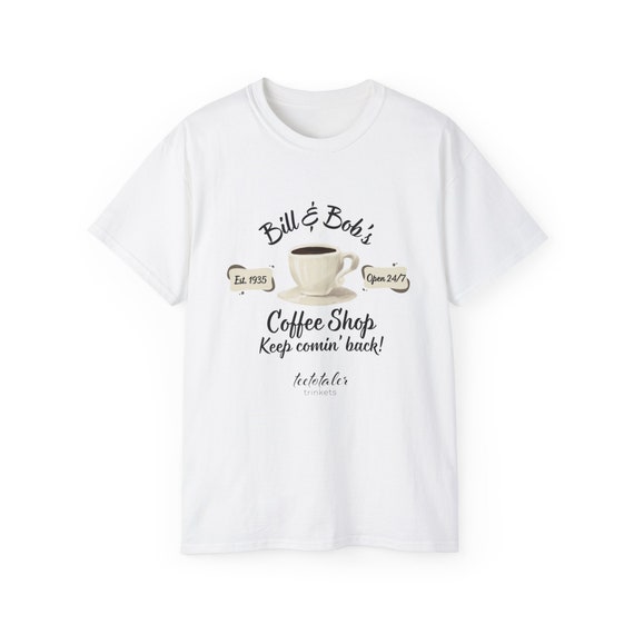 Bill And Bob's Coffee Shop Aa Recovery Gift T-Shirt Bill And Bob's Coffee Shop Aa Recovery Gift T-Shirt