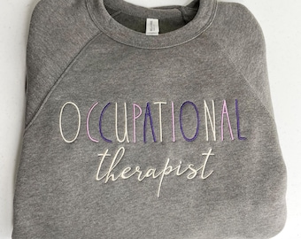 Occupational Therapist embroidered custom sweatshirt. Minimalist Bella and Canvas crewneck, OT student, assistant gift for graduation