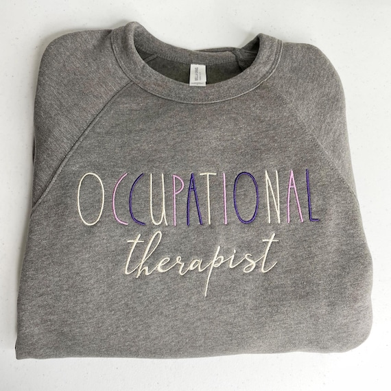 Occupational Therapist embroidered custom sweatshirt. Minimalist Bella and Canvas crewneck, OT student, assistant gift for graduation