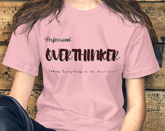 Professional Overthinker Shirt, Best Gift for Her/Him Who Overthink Everything | Mental Health Affirmation Shirt, Funny Gift for Overthinker