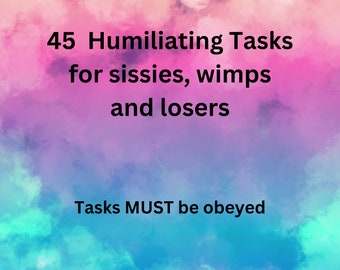 45 Tasks for sissies. Tasks for submissive slaves. Humiliation. Domination. Humiliation for losers.
