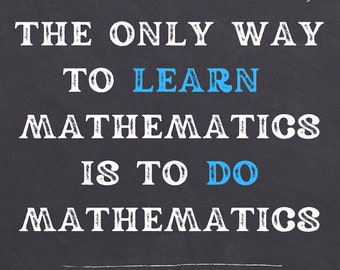 The Only Way to Learn Mathematics Classroom Poster