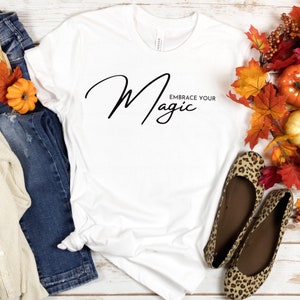Embrace Your Magic Shirt, Witch Shirt, Magic Shirt, Witchy, Halloween Shirt, Gift For Her, Mystical, Fall Shirt