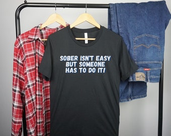 Sober Isn't easy shirt, Sobriety Shirt, Recovery T-shirt, Inspirational Shirt, Sobriety gift for men, Sober Women's Gift, Sober AF