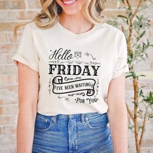 Hello Friday I&#39;ve Been Waiting For You, Fri-yay Shirt, Teacher Tee, Friday Weekend Shirt, Friday Teacher Shirt, Funny Teacher Shirt
