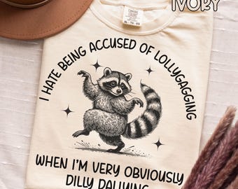 Funny Womens Comfort Colors Dilly Dallying T-shirt Silly Raccoon Humorous Top For Procrastinators Cute Unhinged Gift Shirt Dilly Dally