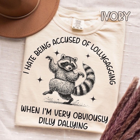 Funny Womens Comfort Colors Dilly Dallying T-shirt Silly Raccoon Humorous Top For Procrastinators Cute Unhinged Gift Shirt Dilly Dally