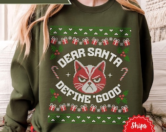 Funny Cat Ugly Christmas Sweater Dear Santa Define Good Grumpy Cat Sweatshirt Funny Holiday Party Pullover