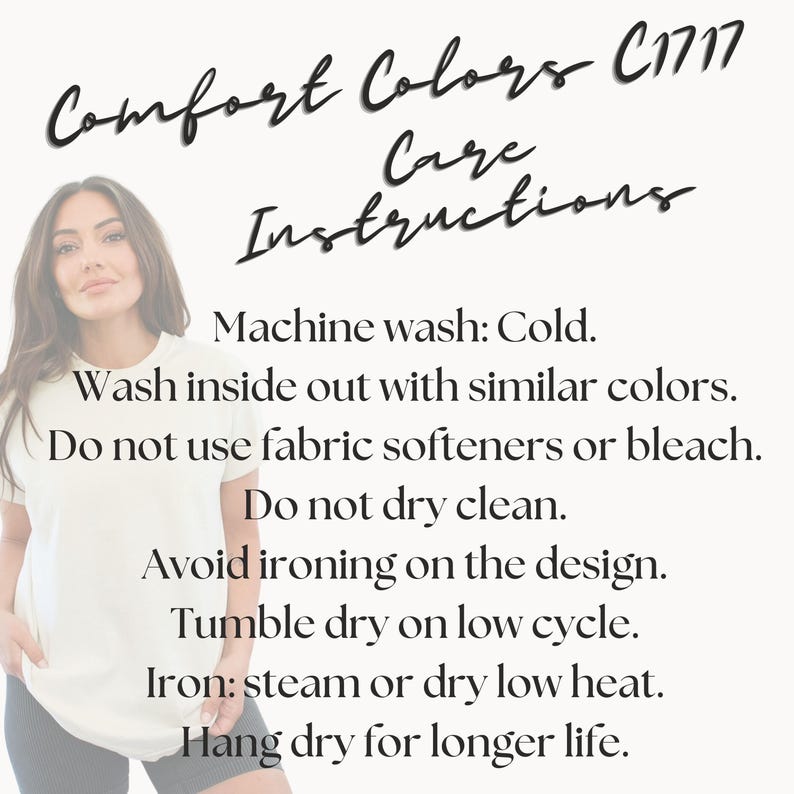 May include: Cream-coloured t-shirt with care instructions. The text reads "Comfort Colors C1717 Care Instructions." The instructions include washing in cold water, avoiding fabric softeners, and tumble drying on low.
