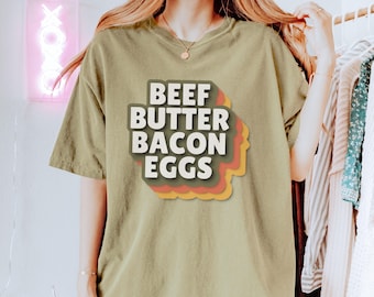 Comfort Colors Carnivore Shirt Beef Butter Bacon Eggs Tee Meat Lover Shirt Funny Eat Meat Shirt Carnivore Shirt Gift For Carnivore T-Shirt