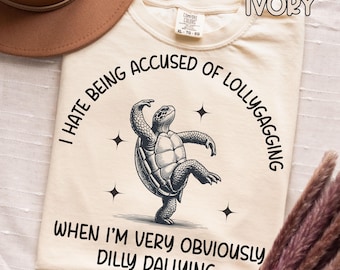 Funny Womens Comfort Colors Dilly Dallying T-shirt Silly Turtle Humorous Top For Procrastinators Cute Tortoise Gift Shirt Dilly Dally