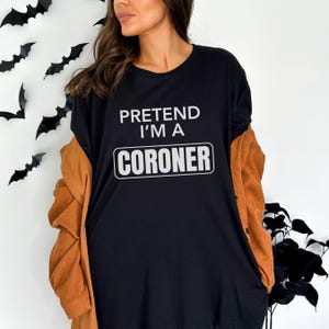 Funny Halloween Pretend I'm A Coroner Shirt Funny Lazy Halloween Costume Adult Low Effort Halloween Costume Sarcastic Pretend I'm A Costume