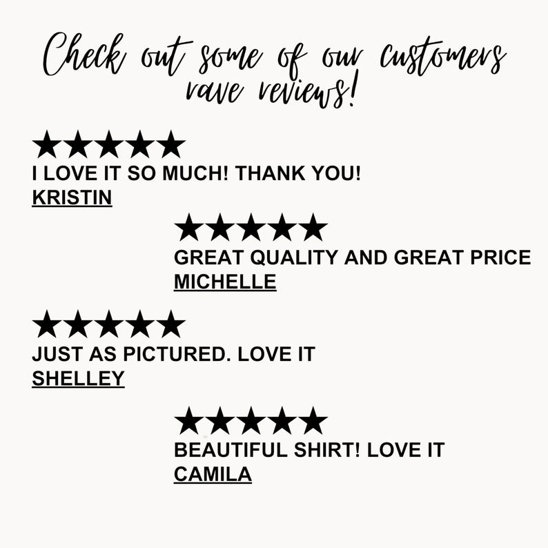 May include: A cream-coloured graphic with black text that reads "Check out some of our customers rave reviews!" and customer reviews with star ratings. Reviews include "I LOVE IT SO MUCH! THANK YOU!" and "BEAUTIFUL SHIRT! LOVE IT".