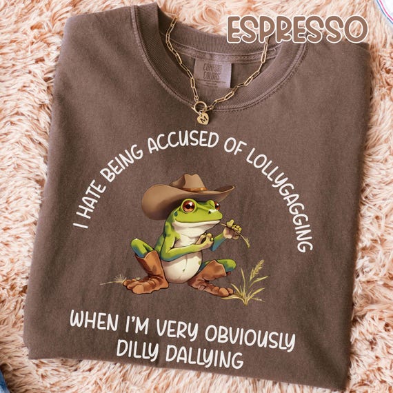 Funny Womens Comfort Colors Dilly Dallying T-shirt Silly Frog Humorous Top For Procrastinators Cute Gift Toad Shirt Dilly Dally