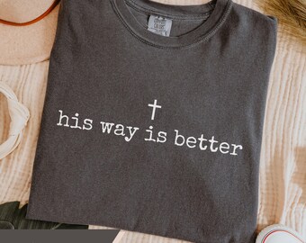 Christian Shirt Comfort Colors His Way Is Better Jesus T-shirt Minimalist Faith Gift For Teen Or Adult