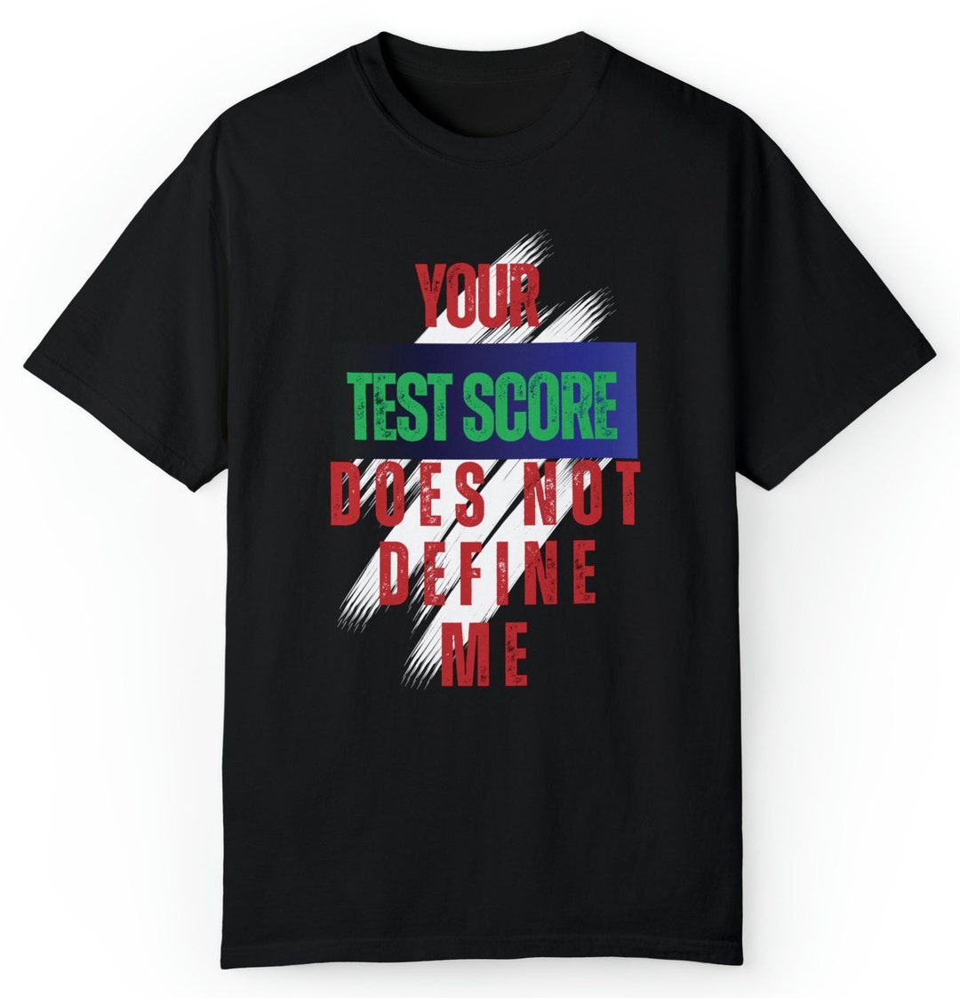 Your Test Scores Don't Define Me Tshirt Motivational Etsy