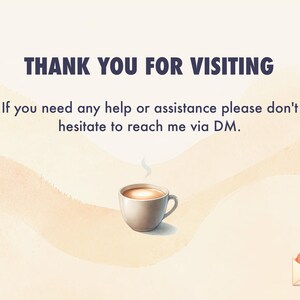 May include: A thank you message with a cup of coffee and a heart-shaped envelope with a smiley face. The text reads "Thank you for visiting. If you need any help or assistance please don't hesitate to reach me via DM."