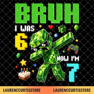 May include: A graphic design on a black background featuring a green pixelated character wearing black glasses. The text reads BRUH I WAS 6 NOW I'M 7. Additional elements include a birthday cake with three candles, a gift box, a balloon, and a game controller.