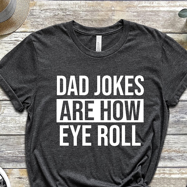 Dad Jokes Are How Eye Roll T-Shirt, Funny Dad Shirt, Fathers Day Gift, Husband Gift, Dad Gift, Gift For Husband, Gift For Expecting Dad