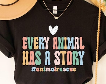 Every Animal Has A Story T-Shirt, Animal Rescue Shirt, Rescue Adopt Foster Gift Tee, Dog Mom, Pet Adoption Shirt, Veterinarian Vet Tech