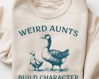 Weird Aunt Build Character Sweatshirt, Funny Aunt Sweater, Funny Goose Weird Aunt Club, Mother’s Day Gift, Best Aunt Gift Hoodie From Mom