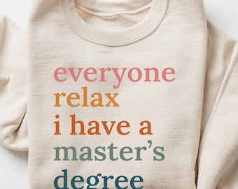 Everyone Relax I Have A Master's Degree Graduation Sweatshirt, Graduation Sweater, College Graduation Party Sweater, Masters Degree Hoodie
