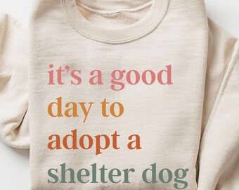 It's A Good Day To Adopt A Shelter Dog Sweatshirt, Shelter Dog Mom Hoodie, Dog Rescue, Foster Mama, Shelter Dog Rescue Sweater, Adoption Day