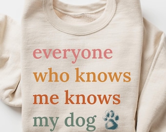 Funny Dog Lover Sweatshirt, Everyone Who Knows Me My Dog Sweater, Pet Owners Gift for Dog Mom Dad Cozy Animal Humor