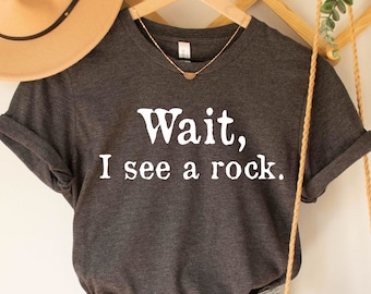 Geology T-Shirt, Geology Gift Tee, Funny Geology T-Shirt, Wait I See A Rock Tee, Geology Professor Tee, Geology Student Gift, Geologist Tee