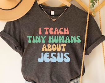 I Teach Tiny Humans About Jesus Tee For Teacher, Christian Shirt for Teacher, Jesus Gift for Christian Apparel,Christian School,Bible School