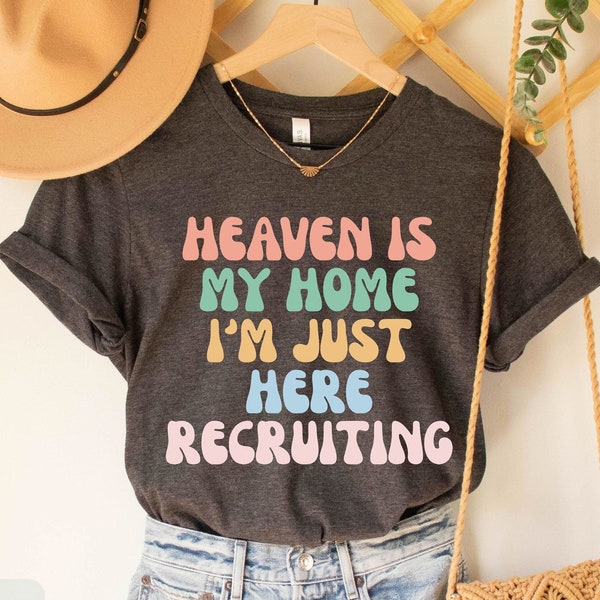 Heaven Is My Home I'm Just Here Recruiting T-Shirt, Retro Faith Tee, Christian Gift for Religious Women, God Believer Shirt, Godly Woman Tee