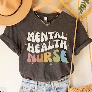 Mental Health Nurse T-Shirt, Gift for Psychiatric Nurse, Gifts Psychiatric Nursing Tee, Psych Nurse Appreciation, Nurse Week Tee