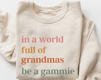 In A World Full Of Grandmas Be A Gammie Sweatshirt, Cool Gammie Sweater, Best Gammie Gift, Mother’s Day, Favorite Granny,Gift from Grandkids