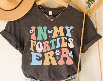 In My Forties Era Shirt, 40th Birthday Shirt, 40th Birthday Gift for Her, 40th Birthday Party Shirt, 40th Birthday, In My Forties Era Shirt