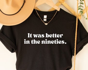 It Was Better In The Nineties 90's T-Shirt, Vintage Retro 90's Shirt, Funny Millennials Tee, Birthday T-Shirt, Made In The 90's Tee