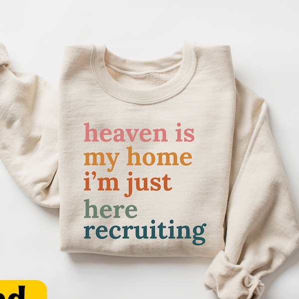 Heaven Is My Home I'm Just Here Recruiting Sweatshirt, Faith Sweater, Christian Gift for Religious Women, God Believer Sweashirt,Godly Woman